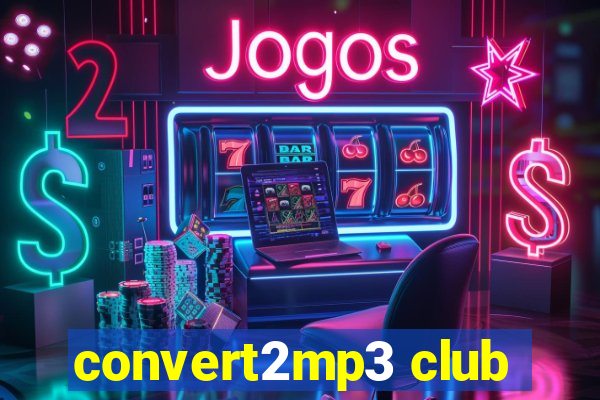 convert2mp3 club